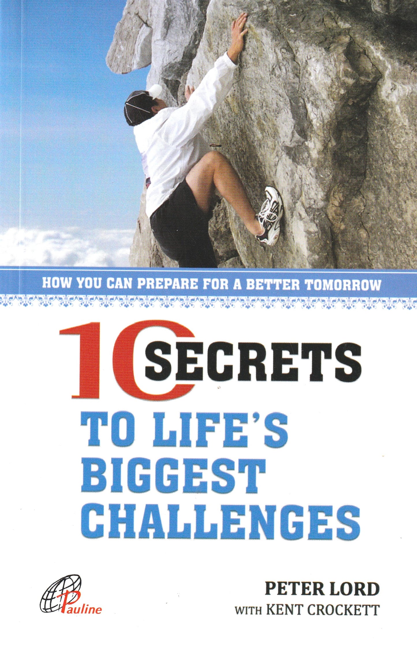 10 Secrets to Life's Biggest Challenges - How You Can Prepare for a Better Tomorrow (English, Paperback, Peter Lord, Kent Crockett)