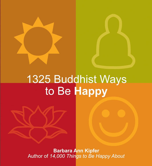 1325 Buddhist Ways To Be Happy (English, Paperback, Dr. Barbara Ann Kipfer)