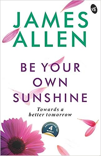 Be Your Own Sunshine - Towards a Better Tomorrow (English, Paperback, James Allen)