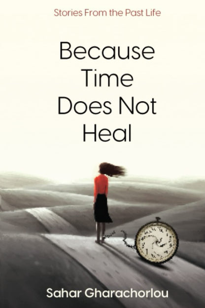 Because Time Does Not Heal (English, Paperback, Sahar Gharachorlou)