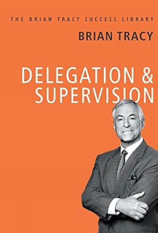 Delegation And Supervision (English, Paperback, Brian Tracy)