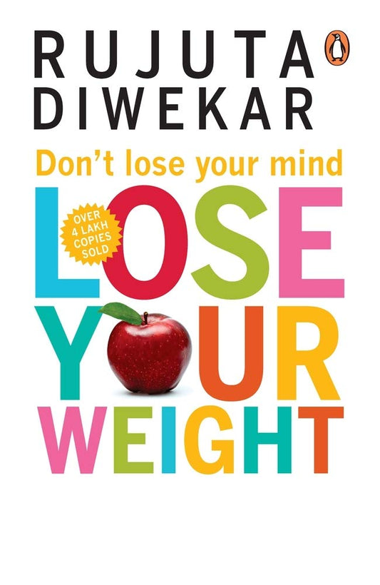 Don’t Lose Your Mind, Lose Your Weight (English, Paperback, Rujuta Diwekar)