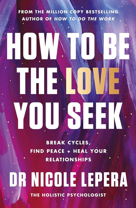 How To Be The Love You Seek (English, Paperback, Dr. Nicole LePera)