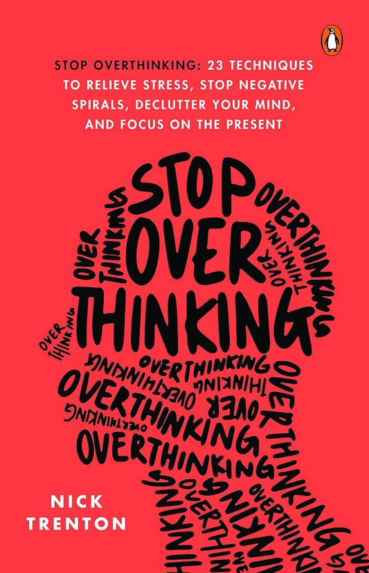 Stop Overthinking - 3 Techniques To Relieve Stress, Stop Negative Spirals, Declutter Your Mind, And Focus on The Present  (English, Paperback, Nick Trenton)