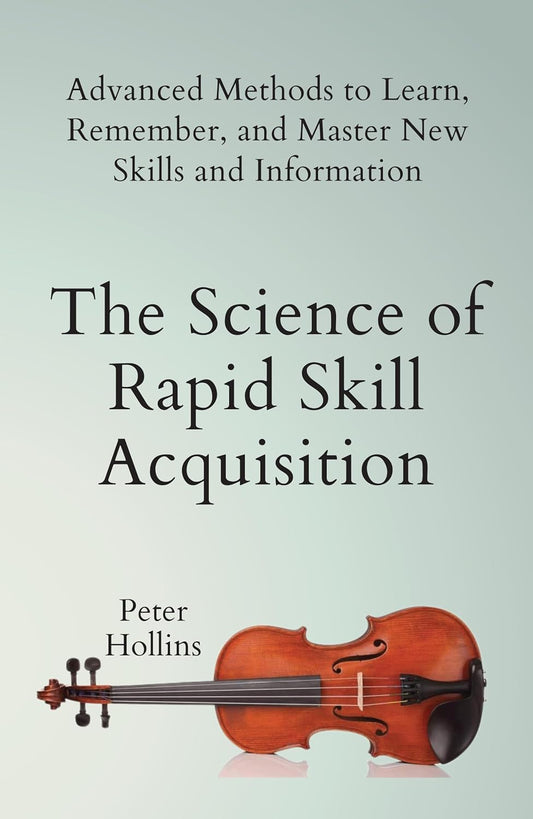 The Science Of Rapid Skill Acquisition (English, Paperback, Peter Hollins)