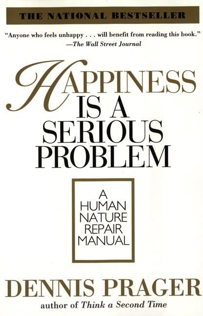 Happiness is a Serious Problem : A Human Nature Repair Manual (English, Paperback, Dennis Prager)