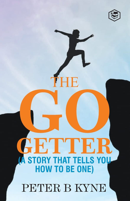 The Go-Getter: A Story That Tells You How To Be One (English, Paperback, Peter B. Kyne)