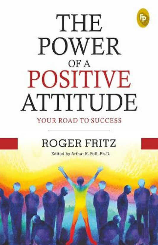 The Power of A Positive Attitude (English, Paperback, Roger Fritz and Arthur R. Pell)